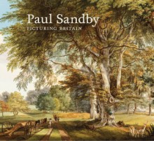 Paul Sandby: Picturing Britain - Christopher Baker, John Bonehill, Stephen Daniels, Sarah Skinner