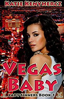 Vegas Baby: Lady Sinners Book 1 (Lady Sinners Series) - Katie Kenyhercz