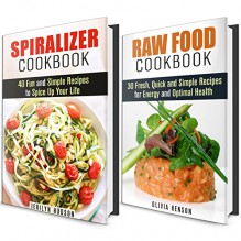 Spiralizer and Raw Food Cookbooks Box Set: 70 Delicious Recipes for You and Your Family! (Busy People Cookbook) - Jerilyn Hudson, Olivia Henson