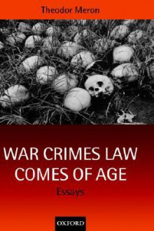 War Crimes Law Comes of Age: Essays - Theodor Meron