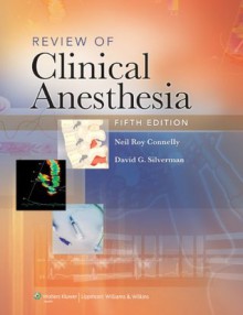 Review of Clinical Anesthesia 5e - Neil R. Connelly Md, Neil Roy Connelly, David G. Silverman