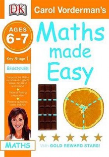 Carol Vorderman's Maths Made Easy: Ages 6 7, Key Stage 1, Beginner (Carol Vorderman's Maths Made Easy) - Carol Vorderman