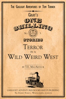 Terror in a Wild Weird West (The Gaslight Adventures of Tom Turner) - T.E. MacArthur