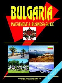 Bulgaria Investment and Business Guide - USA International Business Publications, USA International Business Publications