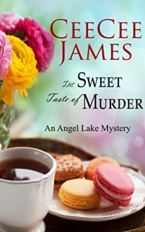 The Sweet Taste of Murder: An Angel Lake Mystery - CeeCee James