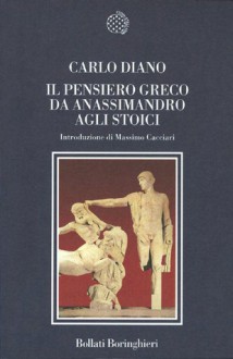 Il pensiero greco da Anassimandro agli stoici - Carlo Diano, Massimo Cacciari