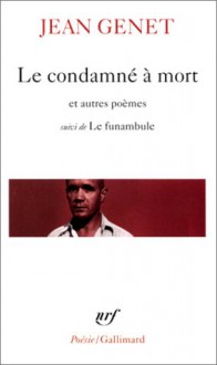 Le Condamné à Mort et Autres Poèmes - Jean Genet