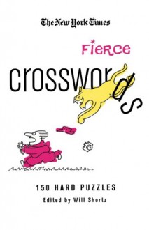 The New York Times Fascinatingly Fierce Crosswords: 150 Hard Puzzles (New York Times Crossword Puzzles) - The New York Times, Will Shortz