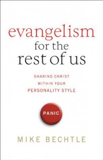 Evangelism for the Rest of Us: Sharing Christ within Your Personality Style - Mike Bechtle