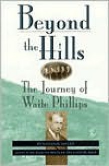 Beyond the Hills: The Journey of Waite Phillips - Michael Wallis