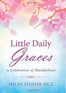 Little Daily Graces: A Celebration of Thankfulness (Helen Steiner Rice Collection) - Helen Steiner Rice, Rebecca Currington Snapdragon Group