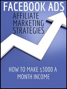 FACEBOOK ADS AFFILIATE MARKETING STRAGTEGIES- HOW TO MAKE $3000 A MONTH INCOME (FACEBOOK MARKETING) - Max Smith