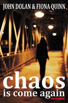 Chaos is Come Again - John Dolan, Fiona Quinn