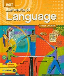 Elements of Language, First Course Grade 7 - Judith L. Irvin, Lee Odell, Richard T. Vacca