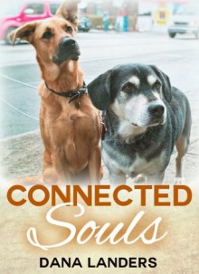 Connected Souls A Dog Story - Dana Landers