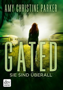 Gated - Sie sind überall: Roman (dtv junior) - Amy Christine Parker, Bettina Münch