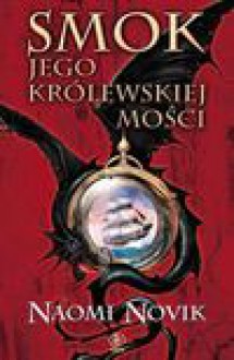 Smok Jego Królewskiej Mości - Naomi Novik, Paweł Kruk