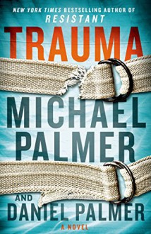 Trauma: A Novel - Daniel Palmer,Michael Palmer