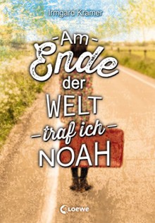 Am Ende der Welt traf ich Noah - Irmgard Kramer