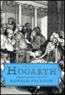 Hogarth: High Art and Low, 1732-1750 - Ronald Paulson