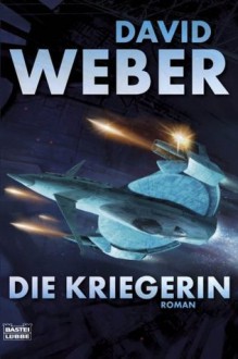 Die Kriegerin - David Weber, Ulf Ritgen