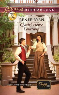 Charity House Courtship - Renee Ryan