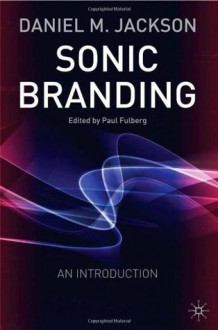 Sonic Branding: An Introduction - Daniel Jackson