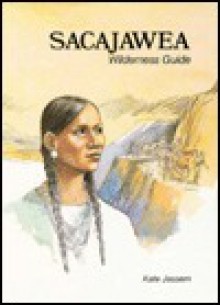 Sacajawea, Wilderness Guide - Kate Jassem, Jan Palmer