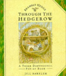 Through The Hedgerow: A Three Dimensional Pop Up Book - Jill Barklem