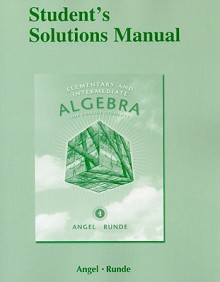 Student Solutions Manual for Elementary and Intermediate Algebra for College Students - Allen R. Angel