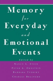 Memory for Everyday and Emotional Events - Nancy L. Stein, Peter A. Ornstein, Barbara Tversky, Charles Brainerd