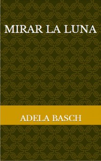 Mirar la luna - Adela Basch