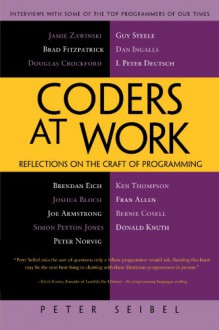 Coders at Work: Reflections on the Craft of Programming - Peter Seibel