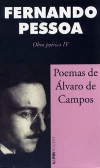 Poemas de Álvaro de Campos (Obra Poética IV) - Fernando Pessoa, Álvaro de Campos