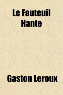 Le fauteuil hanté - Gaston Leroux