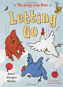 The Loopy Coop Hens: Letting Go - Janet Morgan Stoeke