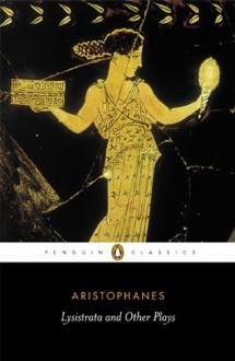 Lysistrata and Other Plays - Aristophanes