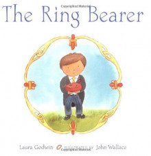 Ring Bearer, The - Laura Godwin, John Wallace