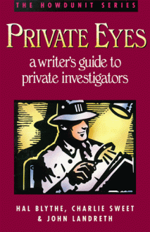 Private Eyes: A Writer's Guide to Private Investigating - Hal Blythe