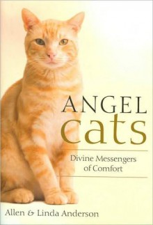 Angel Cats: Divine Messengers of Comfort - Allen Anderson, Linda Anderson