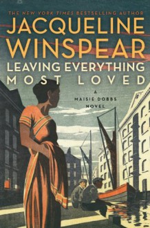 Leaving Everything Most Loved: A Maisie Dobbs Novel - Jacqueline Winspear