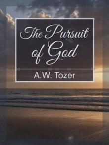 The Pursuit of God [Classics Annotated] - A.W. Tozer