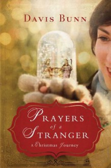 Prayers of a Stranger: A Christmas Story - Davis Bunn