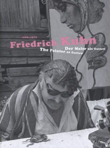 Friedrich Kuhn (1926-1972): The Painter As Outlaw - Bice Curiger, Louis Jent