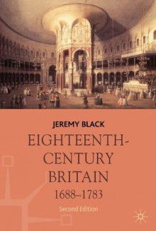 Eighteenth-Century Britain, 1688-1783 (Palgrave History of Britain) - Jeremy Black