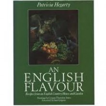 An English flavour: recipes from an English country house and garden - Patricia Hegarty, Jane Grigson