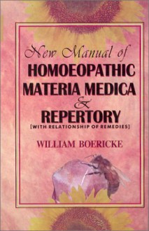 New Manual of Homoeopathic Materia Medica & Repertory (With Relationship of Remedies) - William Boericke