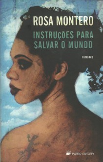 Instruções para Salvar o Mundo - Rosa Montero, Helena Pitta