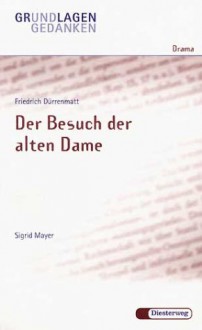 Friedrich Dürrenmatt: "Der Besuch der alten Dame". (Grundlagen und Gedanken zum Verständnis des Dramas) - Sigrid Mayer