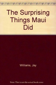 The Surprising Things Maui Did - Jay Williams, Charles Mikolaycak